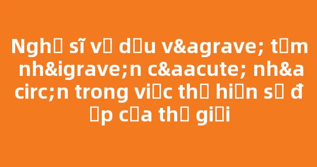 Nghệ sĩ vẽ dầu và tầm nhìn cá nhân trong việc thể hiện sự đẹp của thế giới